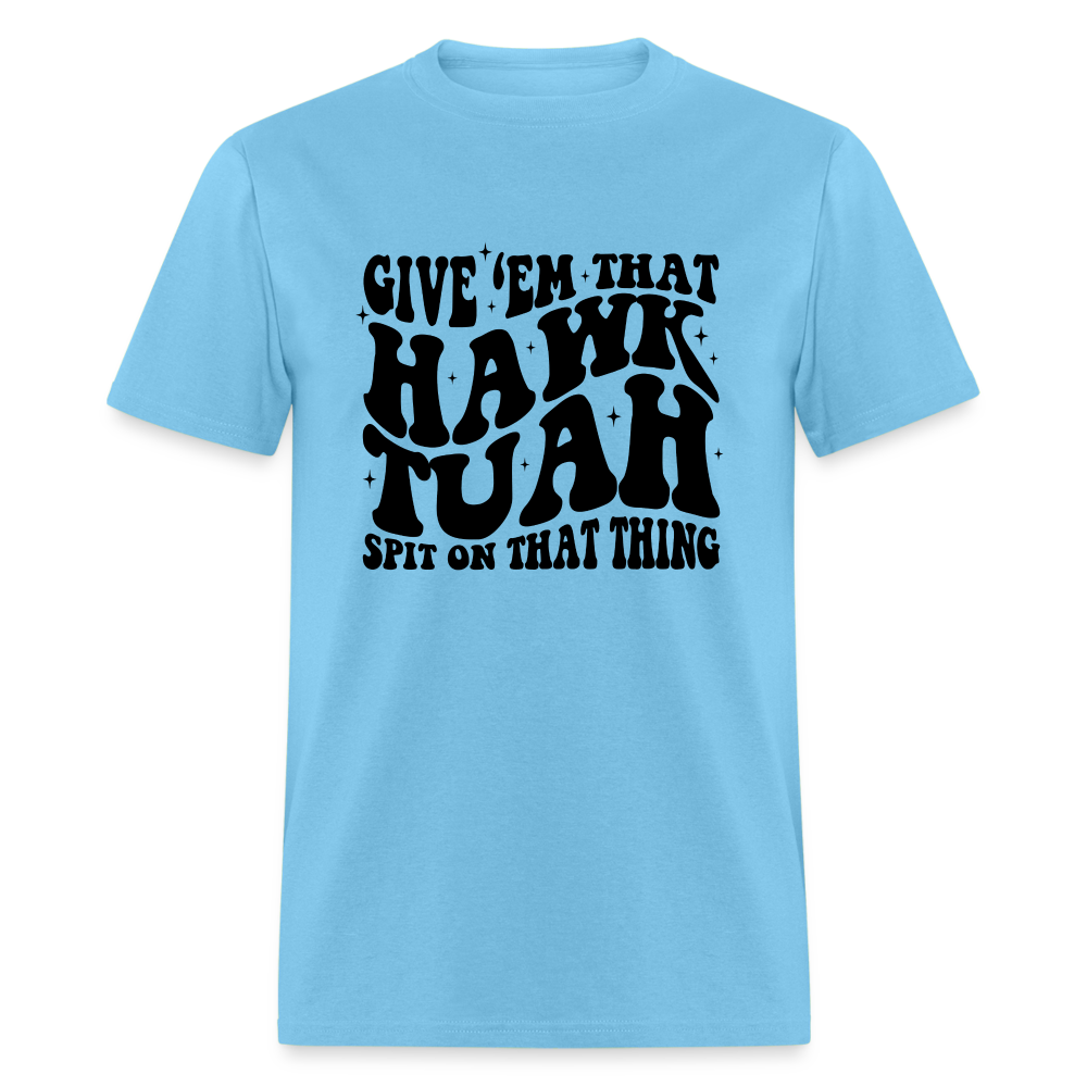 Give Em That Hawk Tuah Spit On That Thing T-Shirt - aquatic blue