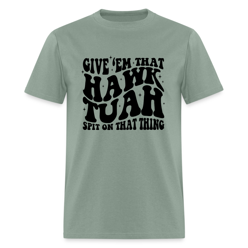 Give Em That Hawk Tuah Spit On That Thing T-Shirt - sage