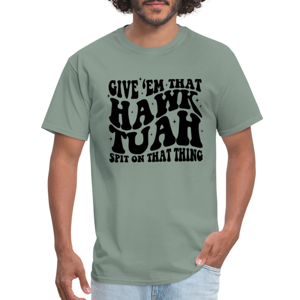 Give Em That Hawk Tuah Spit On That Thing T-Shirt - sage