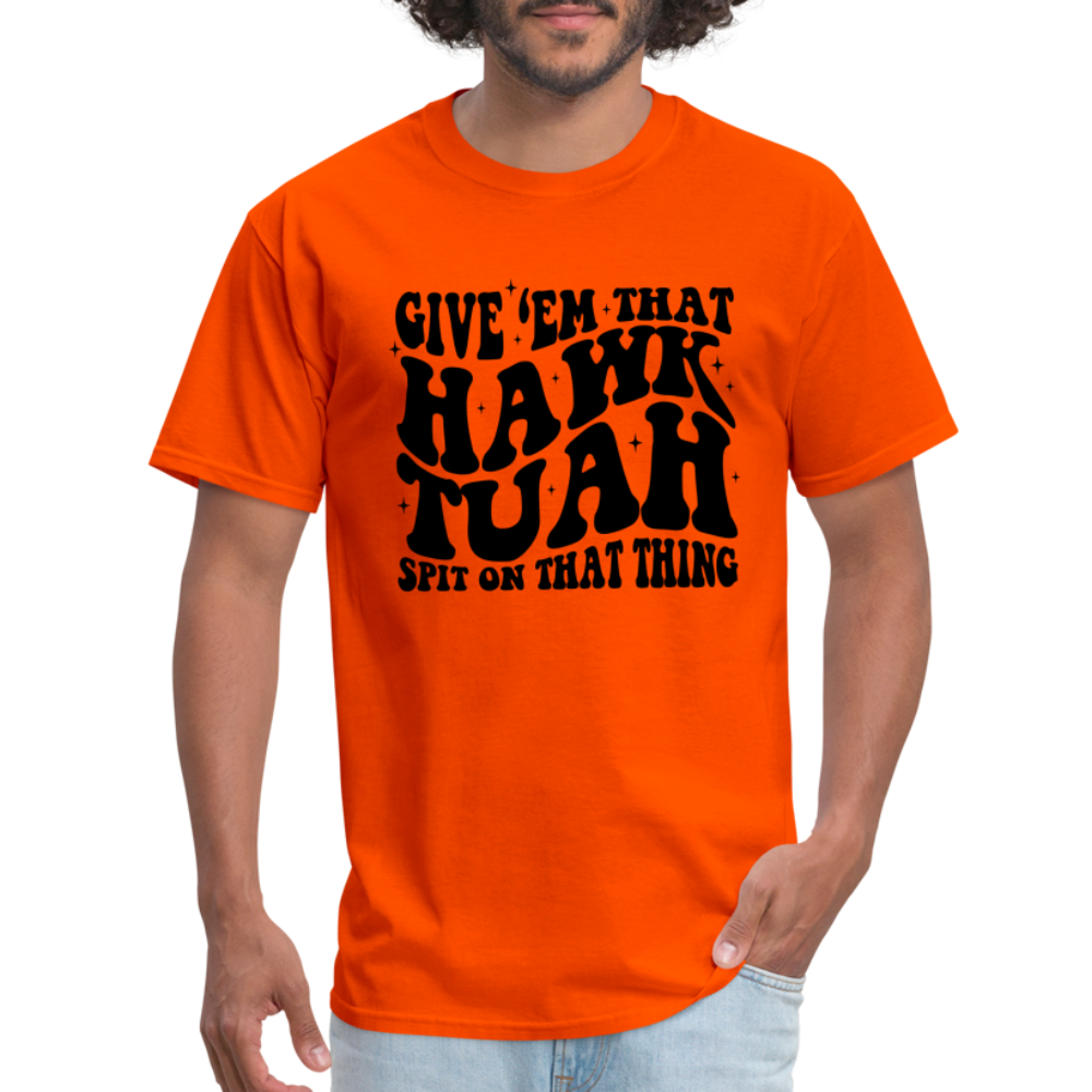 Give Em That Hawk Tuah Spit On That Thing T-Shirt - orange