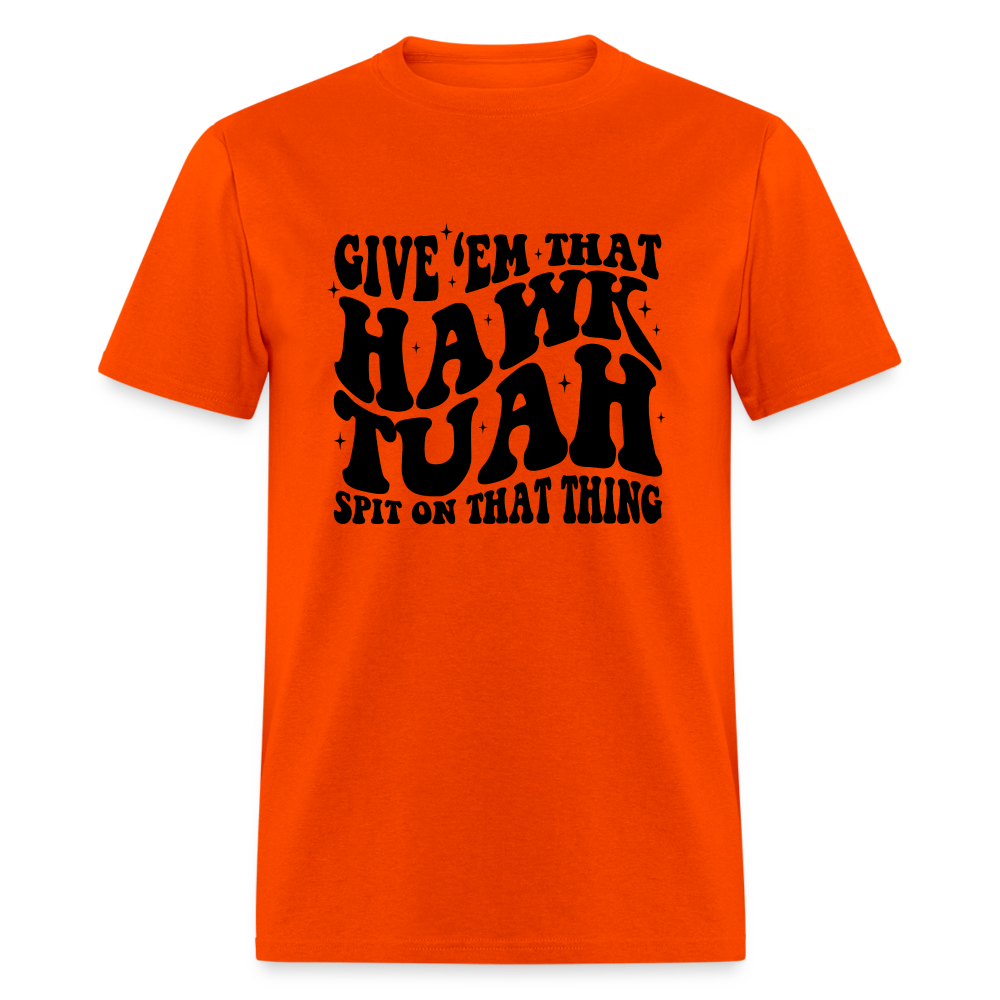 Give Em That Hawk Tuah Spit On That Thing T-Shirt - orange