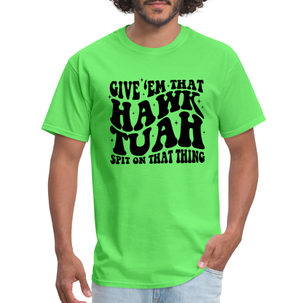 Give Em That Hawk Tuah Spit On That Thing T-Shirt - kiwi