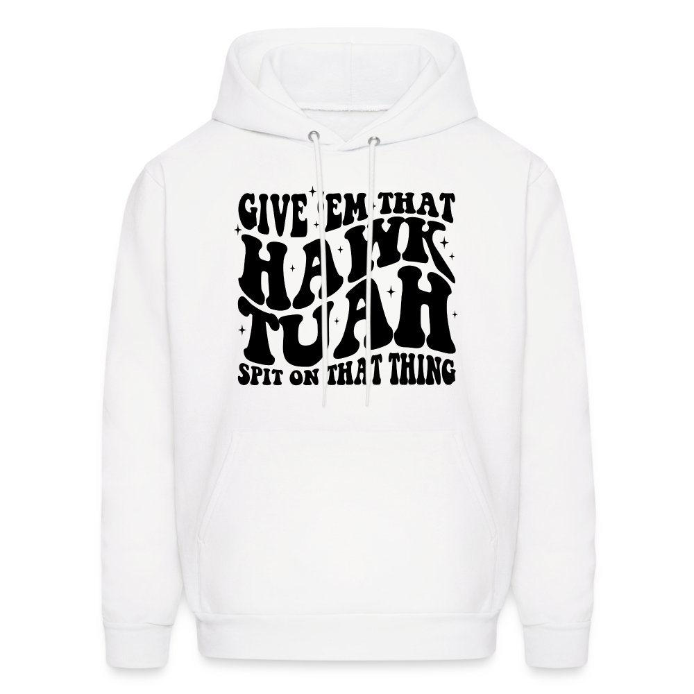 Give Em That Hawk Tuah Spit On That Thing Hoodie - white