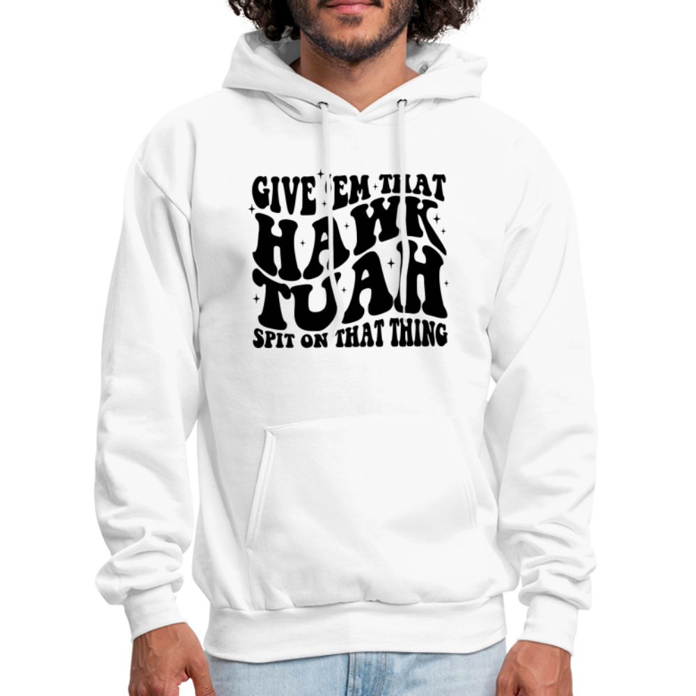 Give Em That Hawk Tuah Spit On That Thing Hoodie - white