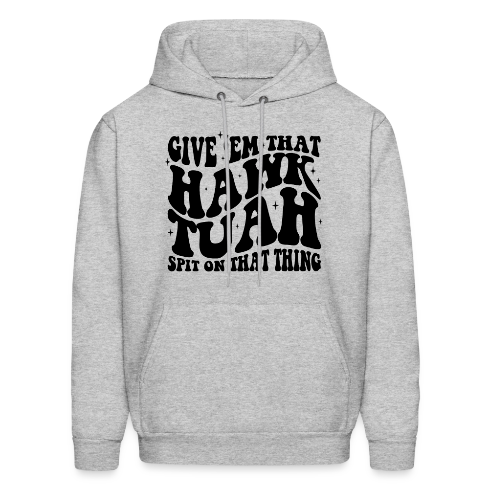 Give Em That Hawk Tuah Spit On That Thing Hoodie - heather gray