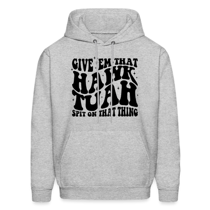 Give Em That Hawk Tuah Spit On That Thing Hoodie - heather gray