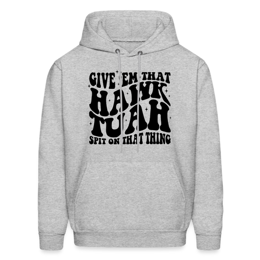 Give Em That Hawk Tuah Spit On That Thing Hoodie - heather gray