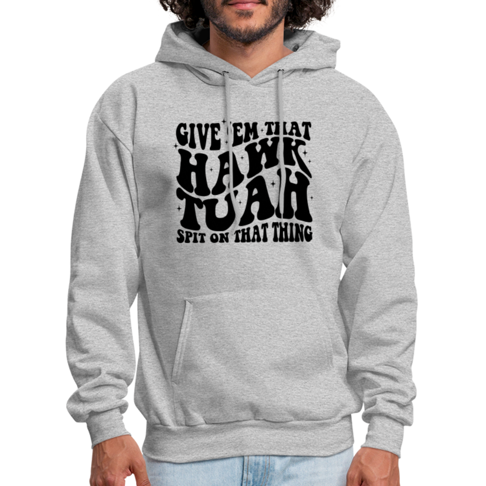 Give Em That Hawk Tuah Spit On That Thing Hoodie - heather gray