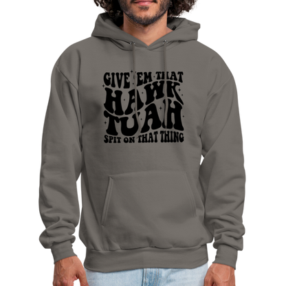 Give Em That Hawk Tuah Spit On That Thing Hoodie - asphalt gray