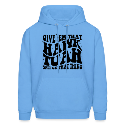 Give Em That Hawk Tuah Spit On That Thing Hoodie - carolina blue