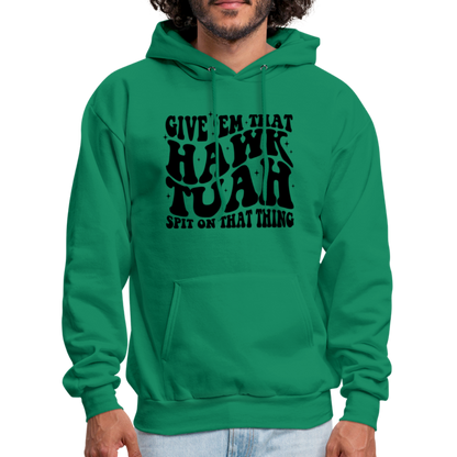 Give Em That Hawk Tuah Spit On That Thing Hoodie - kelly green