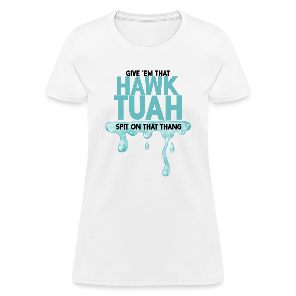 Give Em That Hawk Tuah Spit On That Thang Women's Contoured T-Shirt - white