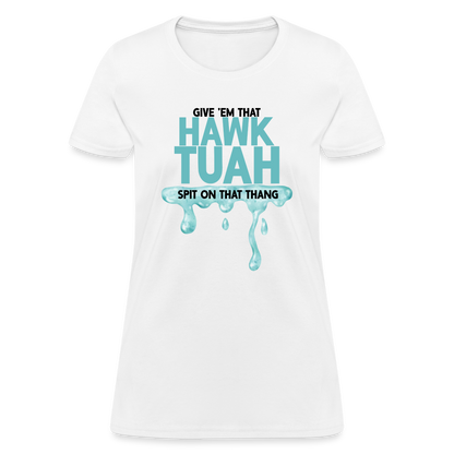 Give Em That Hawk Tuah Spit On That Thang Women's Contoured T-Shirt - white