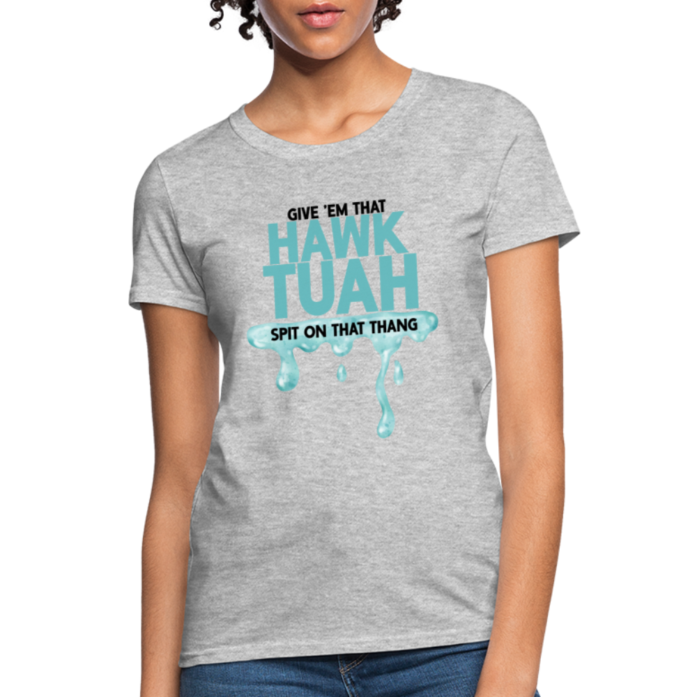 Give Em That Hawk Tuah Spit On That Thang Women's Contoured T-Shirt - heather gray