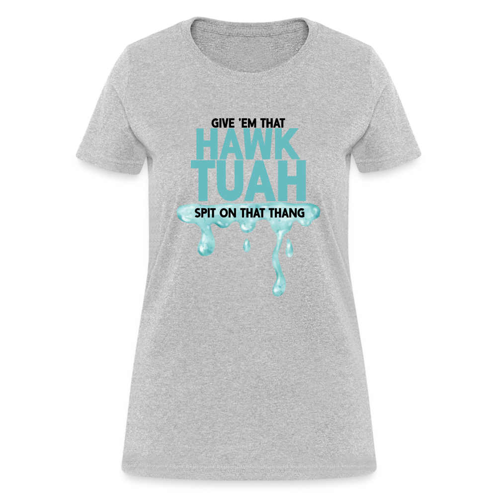 Give Em That Hawk Tuah Spit On That Thang Women's Contoured T-Shirt - heather gray