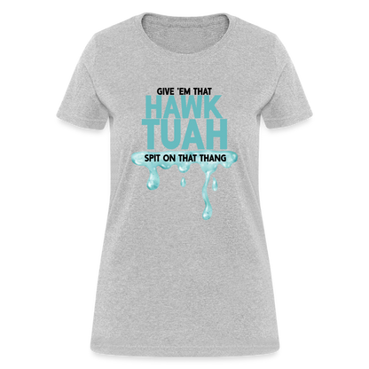 Give Em That Hawk Tuah Spit On That Thang Women's Contoured T-Shirt - heather gray