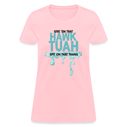 Give Em That Hawk Tuah Spit On That Thang Women's Contoured T-Shirt - pink