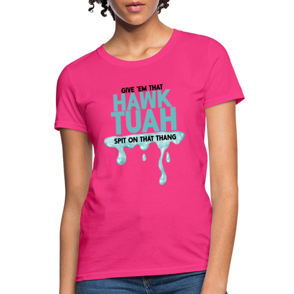 Give Em That Hawk Tuah Spit On That Thang Women's Contoured T-Shirt - fuchsia