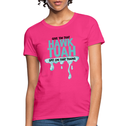 Give Em That Hawk Tuah Spit On That Thang Women's Contoured T-Shirt - fuchsia