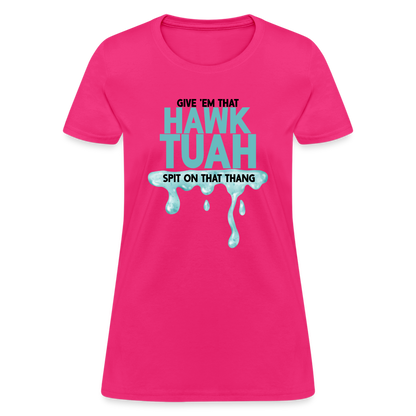 Give Em That Hawk Tuah Spit On That Thang Women's Contoured T-Shirt - fuchsia