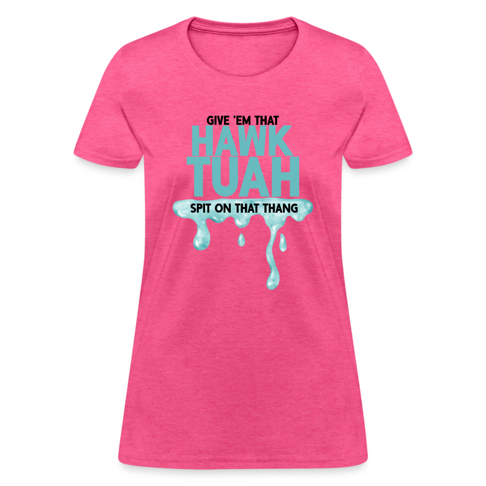 Give Em That Hawk Tuah Spit On That Thang Women's Contoured T-Shirt - heather pink