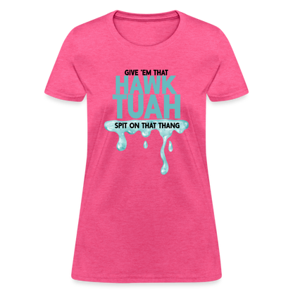 Give Em That Hawk Tuah Spit On That Thang Women's Contoured T-Shirt - heather pink