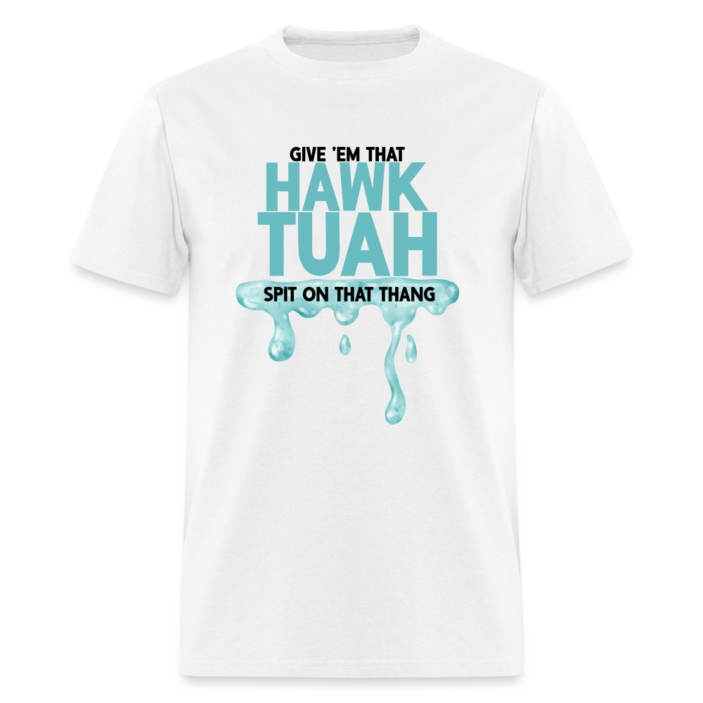 Give Em That Hawk Tuah Spit On That Thang T-Shirt - white