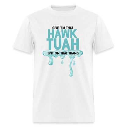 Give Em That Hawk Tuah Spit On That Thang T-Shirt - white