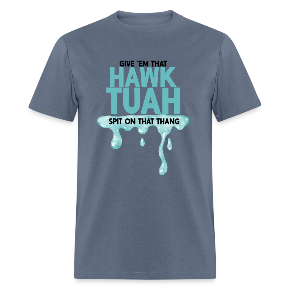 Give Em That Hawk Tuah Spit On That Thang T-Shirt - denim