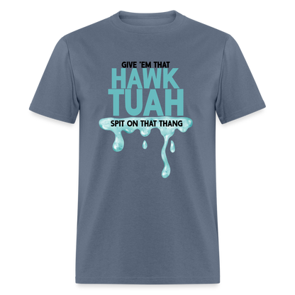 Give Em That Hawk Tuah Spit On That Thang T-Shirt - denim