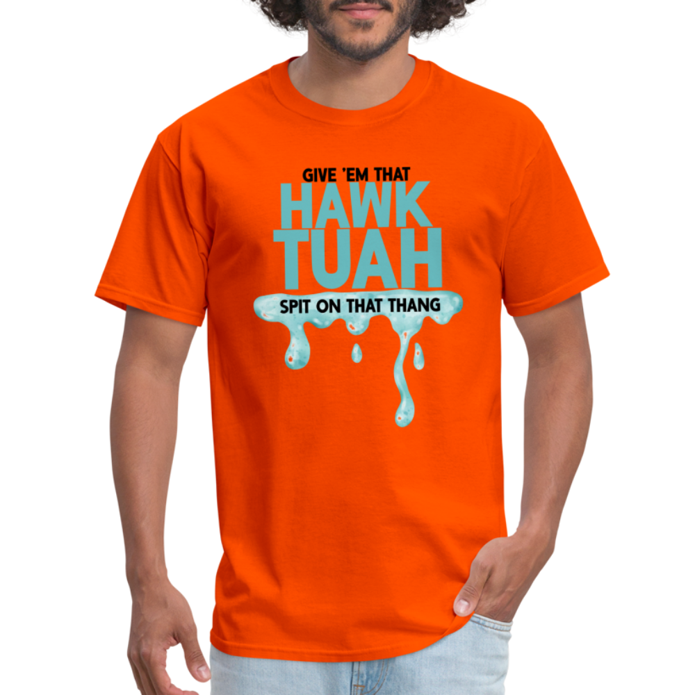 Give Em That Hawk Tuah Spit On That Thang T-Shirt - orange