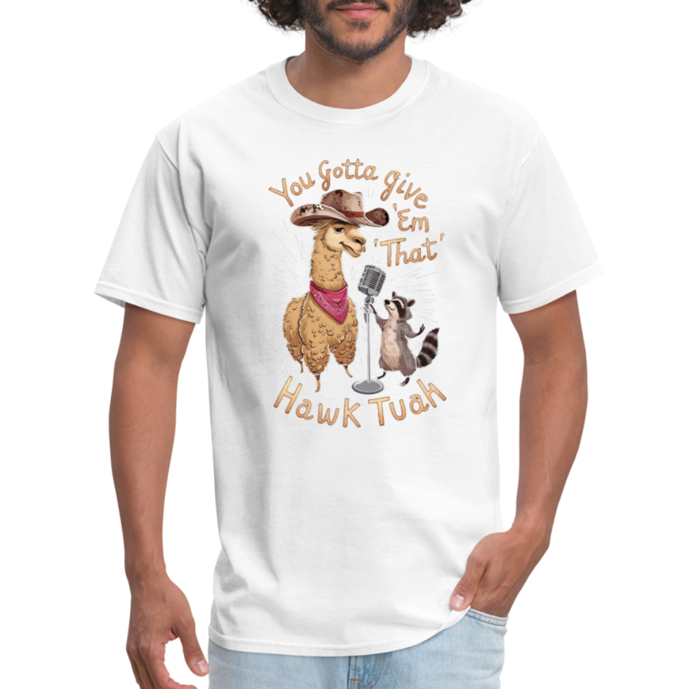 You Gotta Give 'Em That Hawk Tuah T-Shirt (Lama & Raccoon Singing) - white