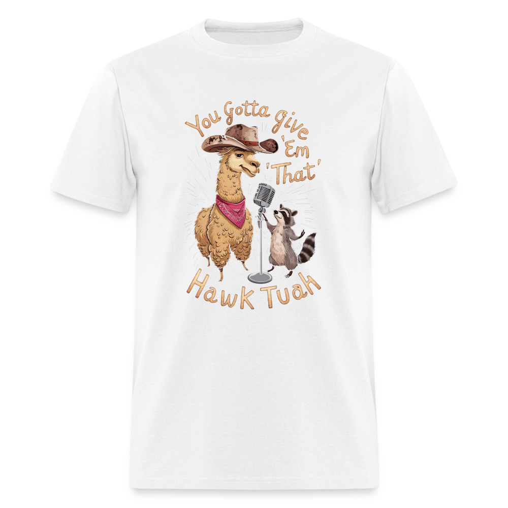 You Gotta Give 'Em That Hawk Tuah T-Shirt (Lama & Raccoon Singing) - white