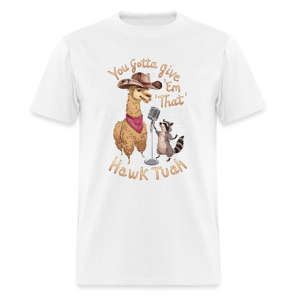 You Gotta Give 'Em That Hawk Tuah T-Shirt (Lama & Raccoon Singing) - white