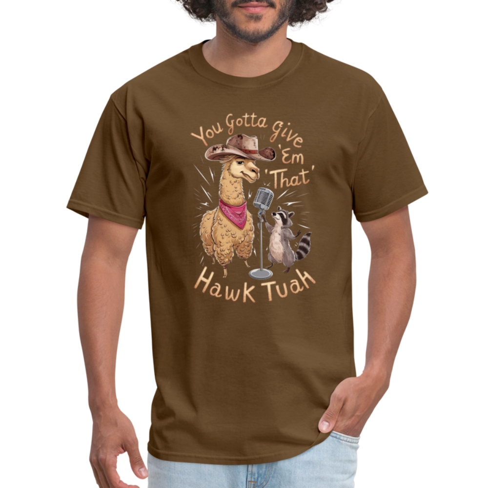 You Gotta Give 'Em That Hawk Tuah T-Shirt (Lama & Raccoon Singing) - brown