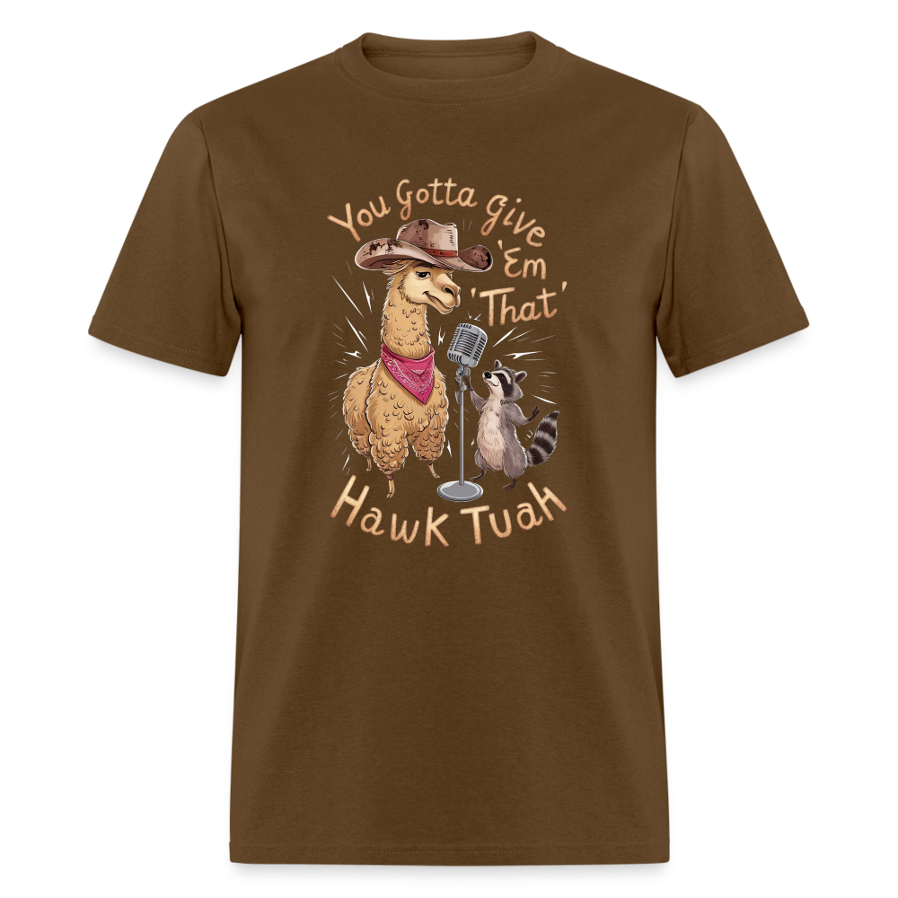 You Gotta Give 'Em That Hawk Tuah T-Shirt (Lama & Raccoon Singing) - brown