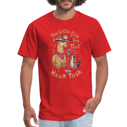 You Gotta Give 'Em That Hawk Tuah T-Shirt (Lama & Raccoon Singing) - red