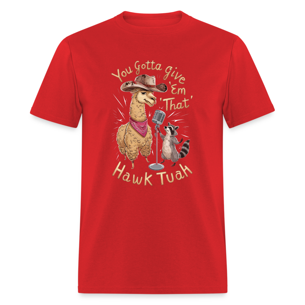 You Gotta Give 'Em That Hawk Tuah T-Shirt (Lama & Raccoon Singing) - red