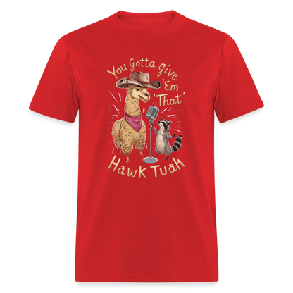 You Gotta Give 'Em That Hawk Tuah T-Shirt (Lama & Raccoon Singing) - red