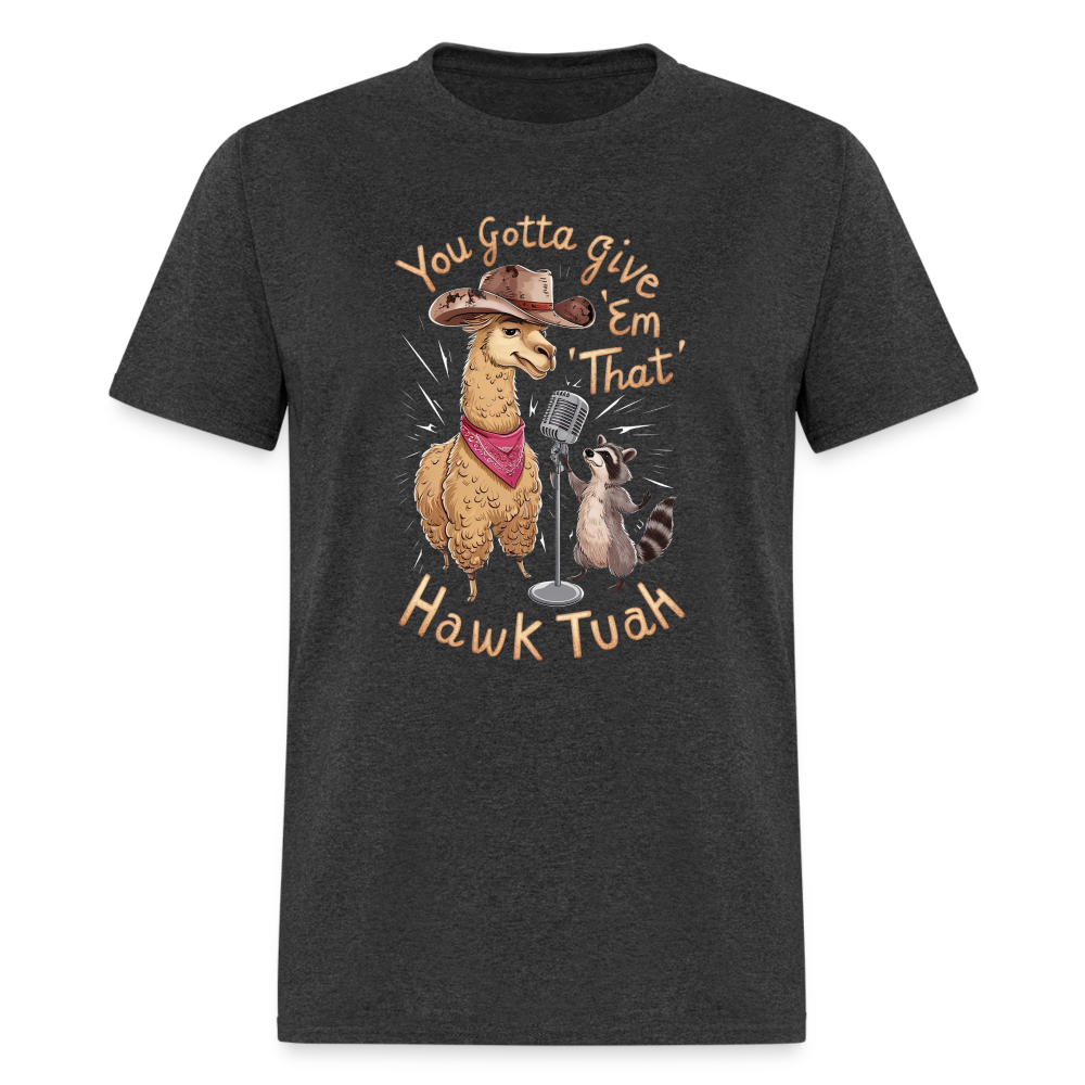 You Gotta Give 'Em That Hawk Tuah T-Shirt (Lama & Raccoon Singing) - heather black