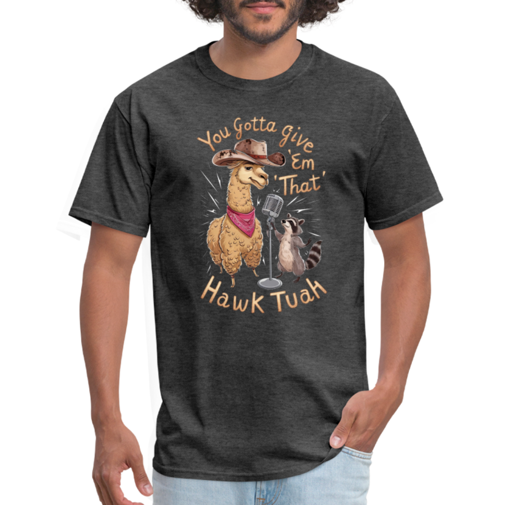 You Gotta Give 'Em That Hawk Tuah T-Shirt (Lama & Raccoon Singing) - heather black