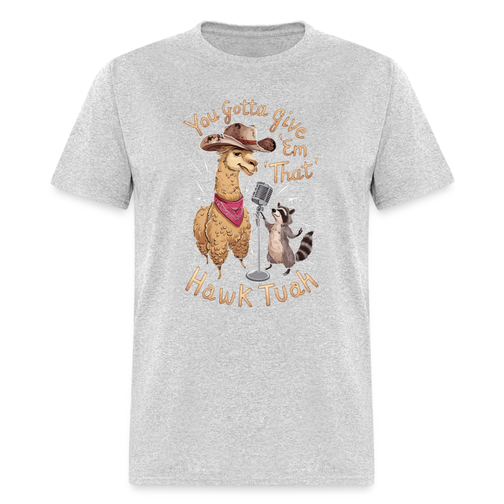 You Gotta Give 'Em That Hawk Tuah T-Shirt (Lama & Raccoon Singing) - heather gray