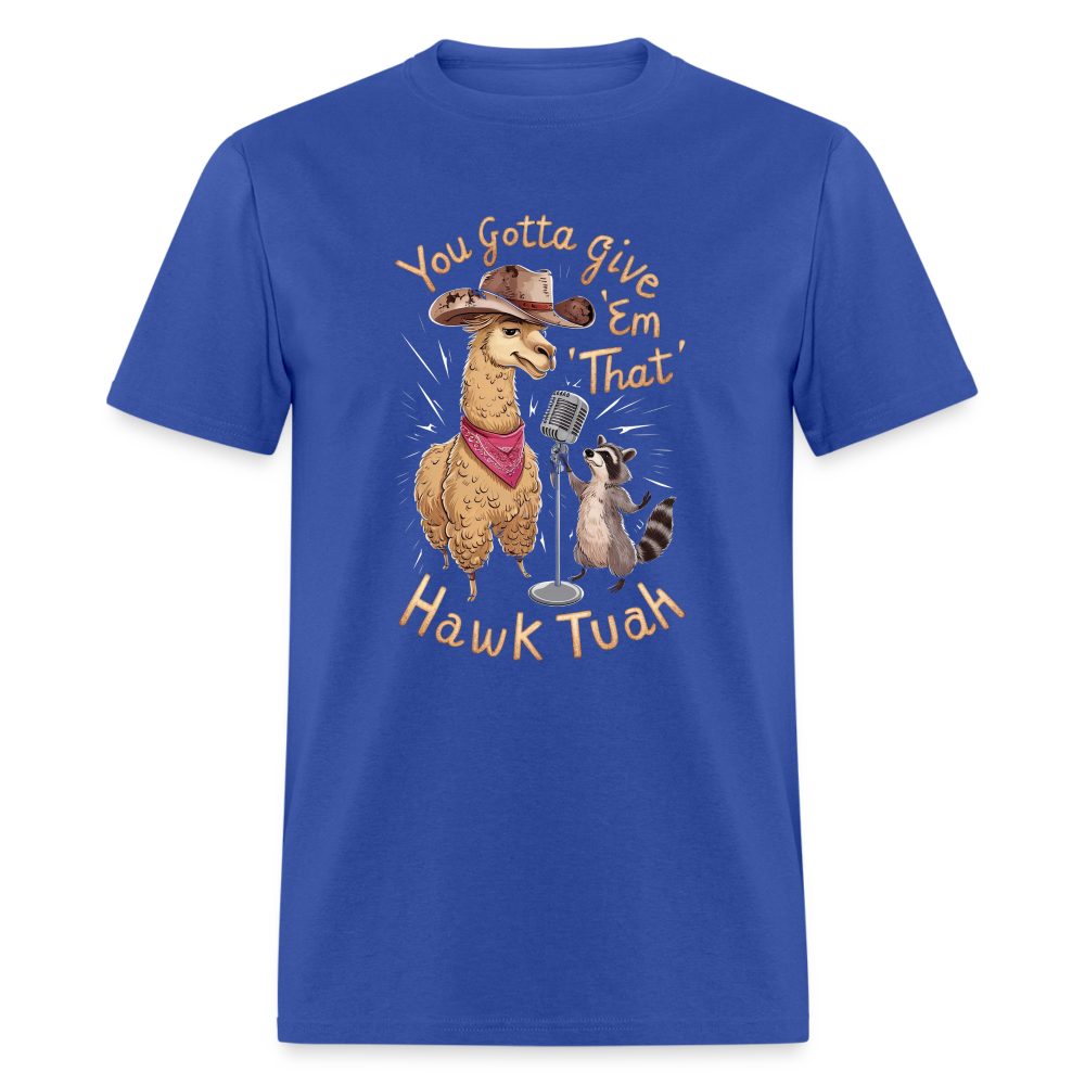 You Gotta Give 'Em That Hawk Tuah T-Shirt (Lama & Raccoon Singing) - royal blue