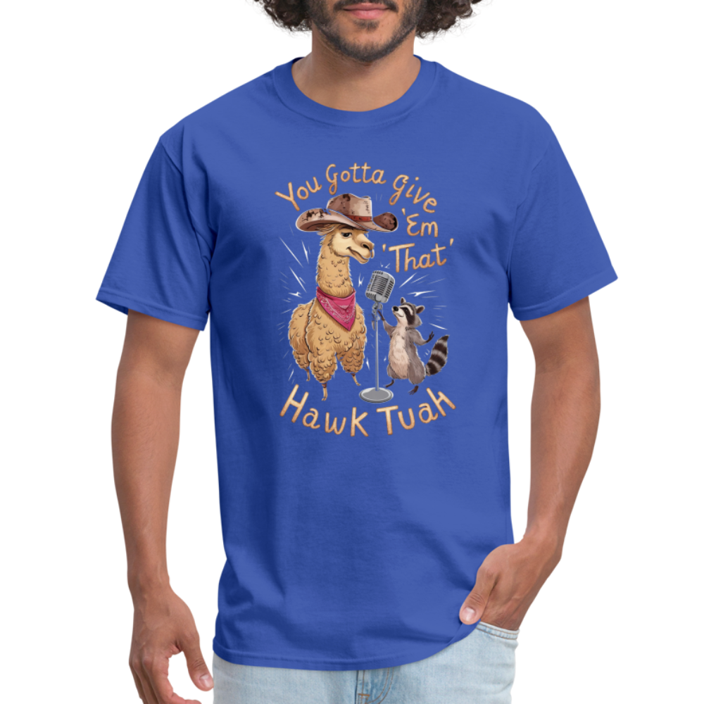 You Gotta Give 'Em That Hawk Tuah T-Shirt (Lama & Raccoon Singing) - royal blue