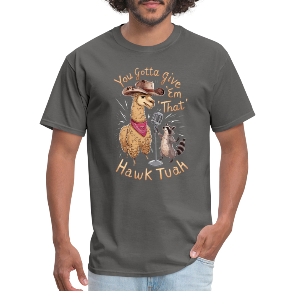 You Gotta Give 'Em That Hawk Tuah T-Shirt (Lama & Raccoon Singing) - charcoal