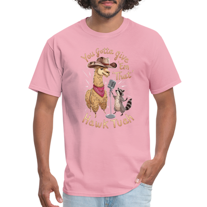 You Gotta Give 'Em That Hawk Tuah T-Shirt (Lama & Raccoon Singing) - pink