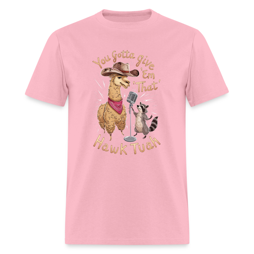 You Gotta Give 'Em That Hawk Tuah T-Shirt (Lama & Raccoon Singing) - pink