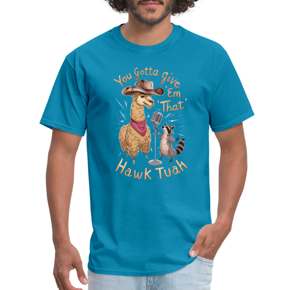 You Gotta Give 'Em That Hawk Tuah T-Shirt (Lama & Raccoon Singing) - turquoise