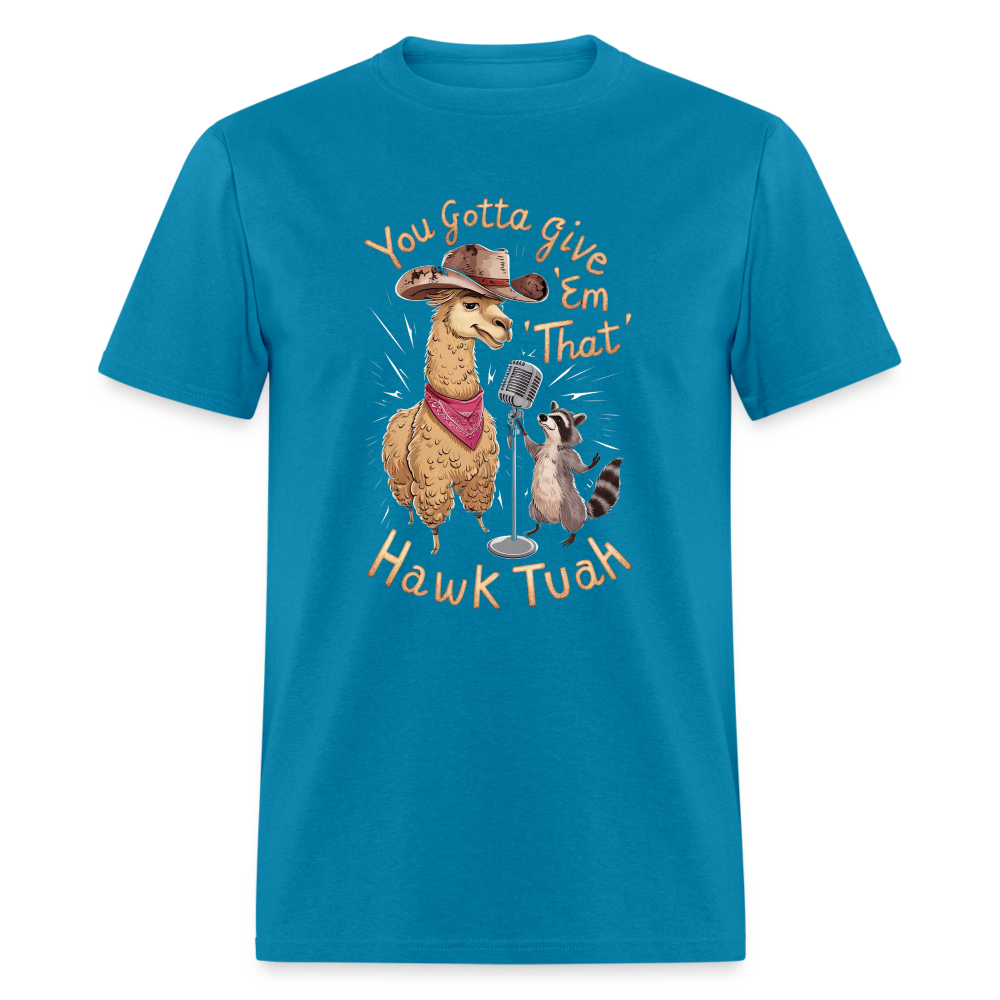 You Gotta Give 'Em That Hawk Tuah T-Shirt (Lama & Raccoon Singing) - turquoise