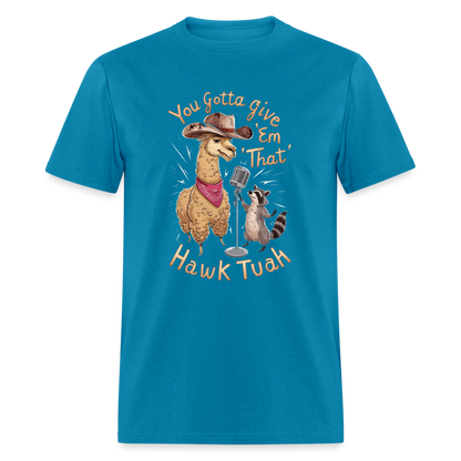 You Gotta Give 'Em That Hawk Tuah T-Shirt (Lama & Raccoon Singing) - turquoise